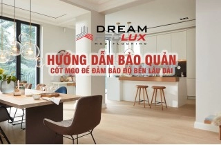 Hướng Dẫn Bảo Quản Sàn Gỗ Dream ProLux 8mm Cốt MgO Để Đảm Bảo Độ Bền Lâu Dài