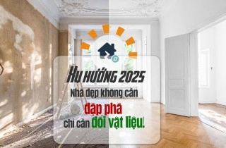 Xu hướng 2025: Nhà đẹp không cần đập phá – chỉ cần đổi vật liệu!