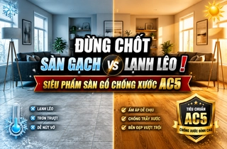 Đừng Vội Chốt Mặt Sàn Gạch Men Lạnh Lẽo Khi Chưa Xem Qua Bộ Sưu Tập Sàn Gỗ Công Nghiệp Chống Xước Chuẩn AC4, AC5